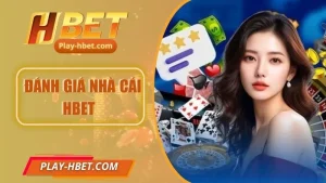 Đánh Giá Nhà Cái Hbet - Có Thật Sự Uy Tín Cho Hội Viên?