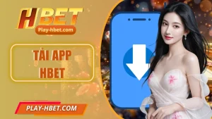 Tải App Hbet - Hướng Dẫn Download Trên Android Và IOS